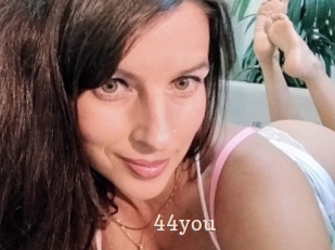 44you