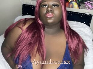 Ayanaloraexx
