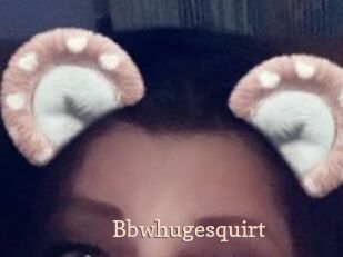 Bbwhugesquirt