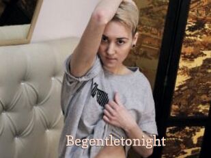 Begentletonight