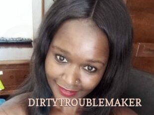 DIRTY_TROUBLEMAKER