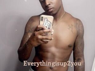 Everythingisup2you
