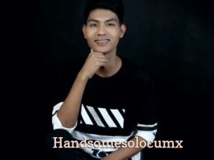 Handsomesolocumx