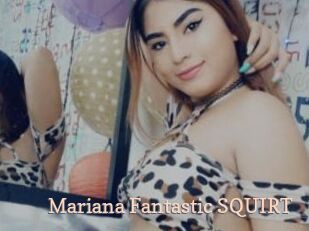 Mariana_Fantastic_SQUIRT