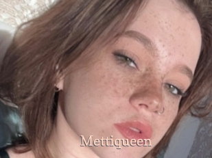 Mettiqueen