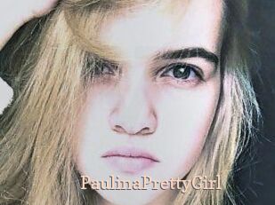 PaulinaPrettyGirl