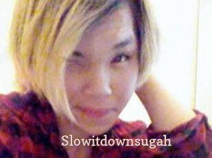 Slowitdownsugah