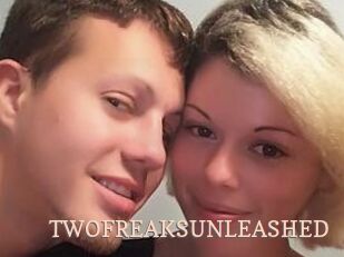 TWOFREAKSUNLEASHED