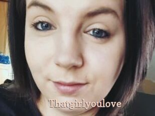 Thatgirlyoulove
