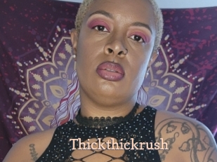 Thickthickrush