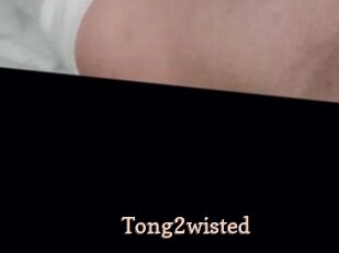 Tong2wisted