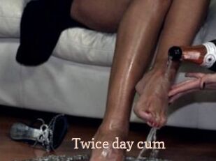 Twice_day_cum