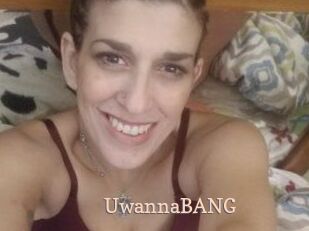 UwannaBANG